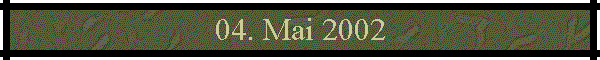 04. Mai 2002