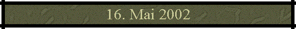 16. Mai 2002