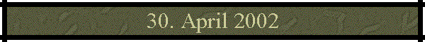 30. April 2002
