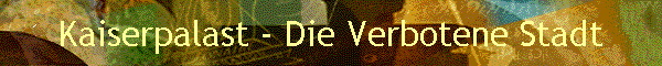 Kaiserpalast - Die Verbotene Stadt